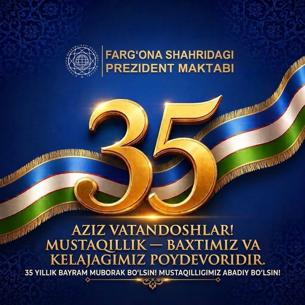 Mustaqilligimizning 35 yilligi muborak bo‘lsin!